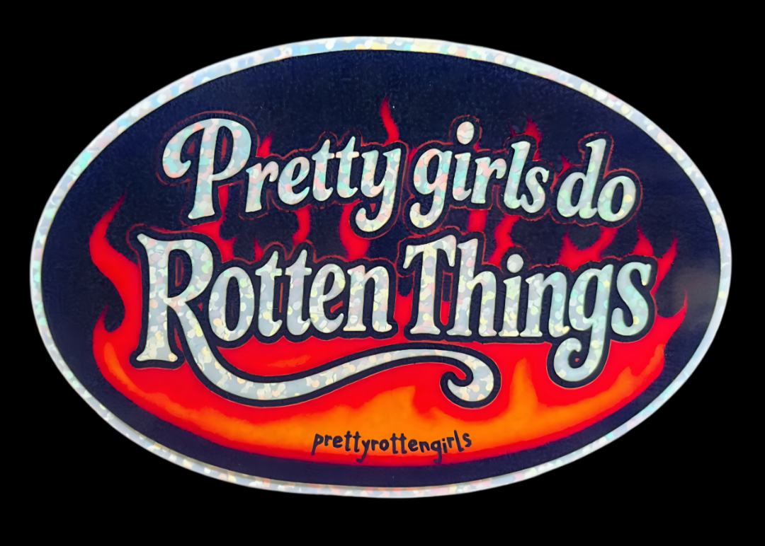 Sticker with 'Pretty girls do Rotten Things' text on a dark background