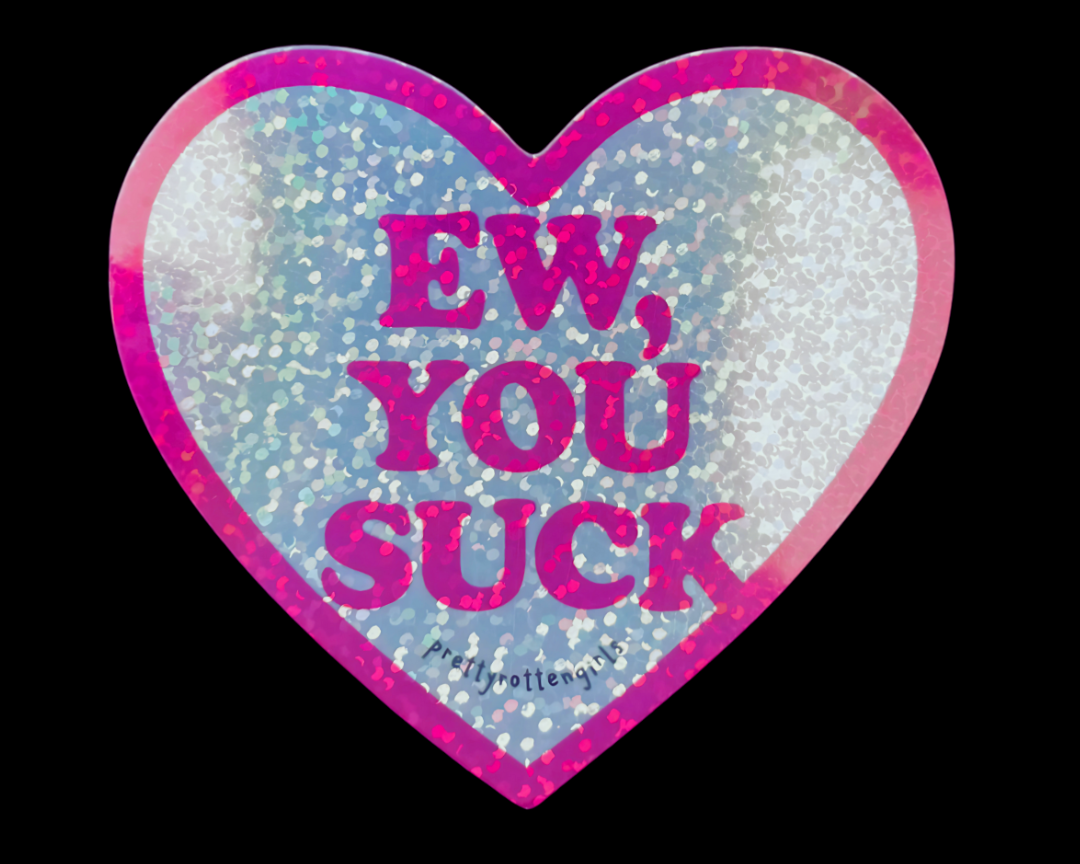 Ew You Suck Sticker | Glitter Heart Vinyl Decal | Y2K Funny Anti-Valentine Mean Girl Laptop Water Bottle Sticker