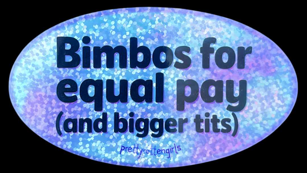 Oval-shaped sticker with text 'Bimbos for equal pay (and bigger tits)' on a black background