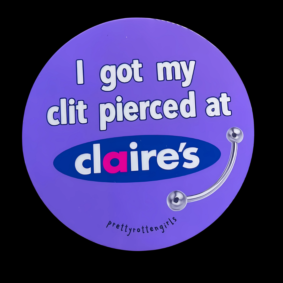 I Got My Clit Pierced at Claires Sticker | Funny NSFW Y2K Laptop Water Bottle Decal