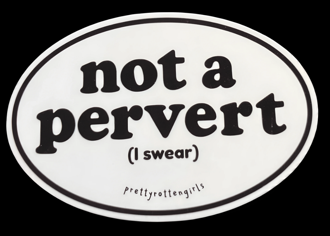 Sticker with 'not a pervert (I swear)' text on a black background